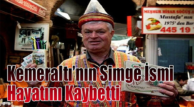 Kemeraltı'nın simge ismi hayatını kaybetti