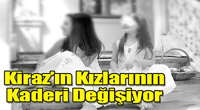 Kiraz’ın kızlarının kaderi değişiyor