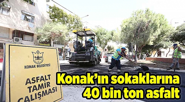 Konak’ın sokaklarına 40 bin ton asfalt