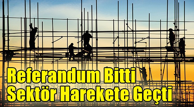 Referandum bitti, inşaat sektörü harekete geçti