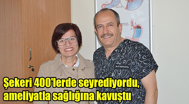Şekeri 400'lerde seyrediyordu, ameliyatla sağlığına kavuştu