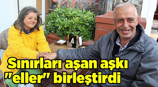 Sınırları aşan aşkı "eller" birleştirdi