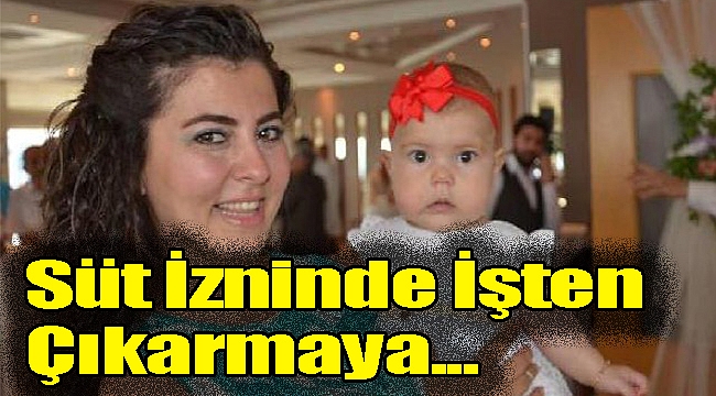 Süt izninde işten çıkarmaya karşı emsal karar!
