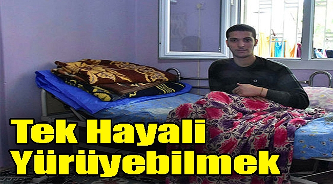 Tek Hayali Yürüyebilmek…