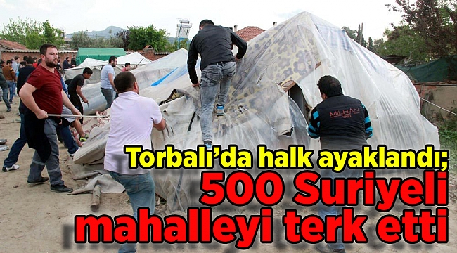Torbalı’da halk ayaklandı; 500 Suriyeli mahalleyi terk etti