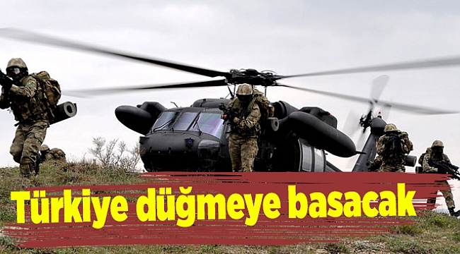 Türkiye düğmeye basacak