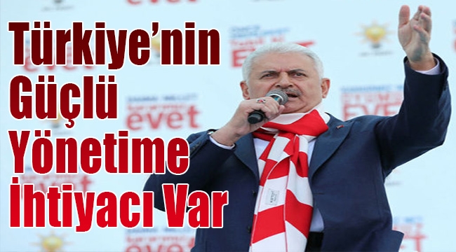 Türkiye&#039;nin güçlü yönetime ihtiyacı var