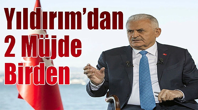 Yıldırım'dan 2 müjde birde