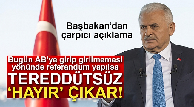 Yıldırım&#039;dan AB referandumu yorumu: &quot;TEreddütsüz hayır...&quot;