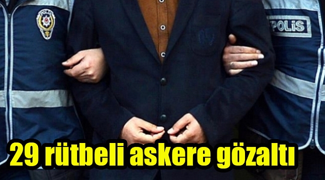 29 rütbeli askere gözaltı
