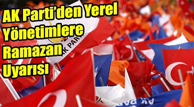 AK Parti'den yerel yönetimlere Ramazan uyarısı: O programlar yasak!