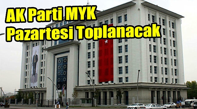 AK Parti MYK pazartesi toplanacak