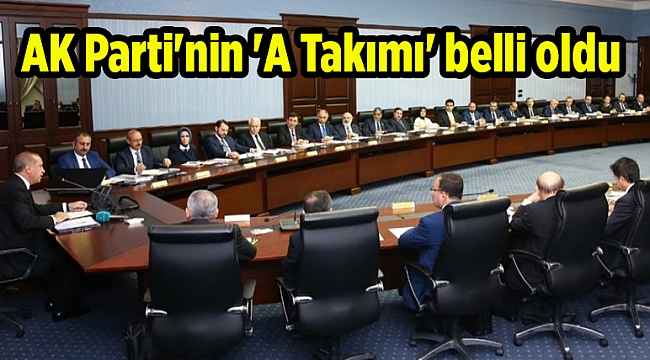 AK Parti'nin 'A Takımı' belli oldu