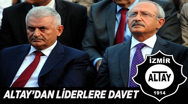 Altay&#039;dan Başbakan Yıldırım ve CHP Lideri Kılıçdaroğlu&#039;na davet