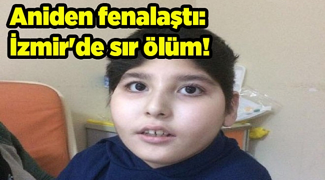 Aniden fenalaştı: İzmir'de sır ölüm!