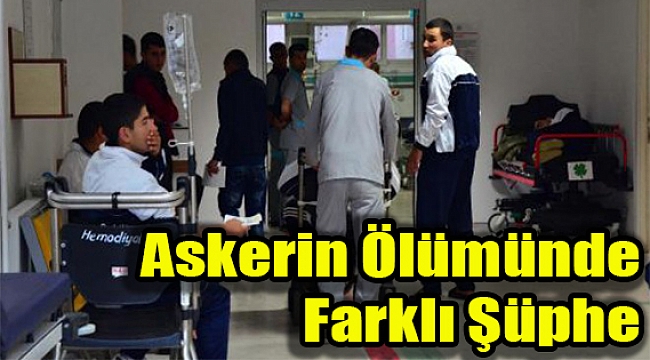 Askerin Ölümünde Farklı Şüphe