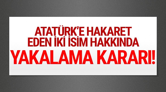 Ata&#039;ya hakaret etmişlerdi... Yakalanacaklar!