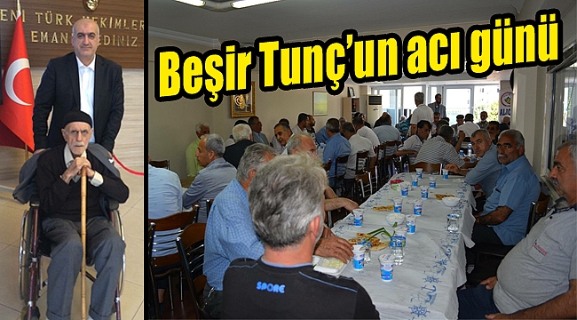 Beşir Tunç'un acı günü