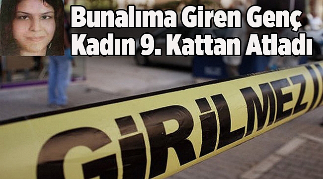 Bunalıma Giren Genç Kadın 9. Kattan Atladı