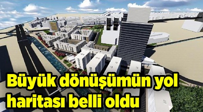 Büyük dönüşümün yol haritası belli oldu