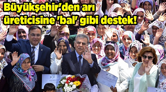 Büyükşehir'den arı üreticisine 'bal' gibi destek!