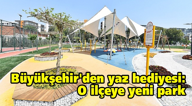 Büyükşehir'den yaz hediyesi: O ilçeye yeni park