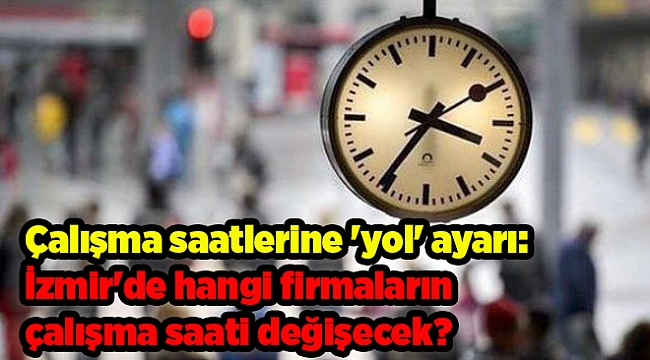 Çalışma saatlerine 'yol' ayarı: