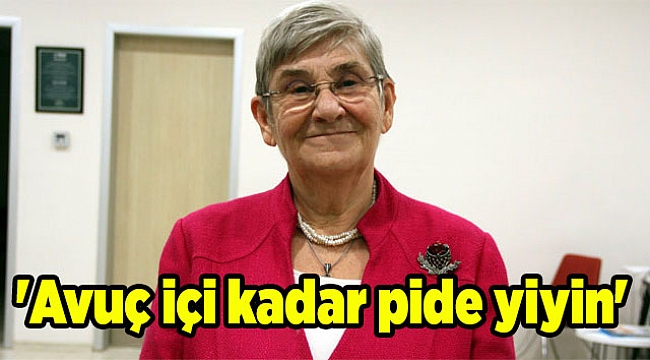 Canan Karatay: 'Avuç içi kadar pide yiyin'