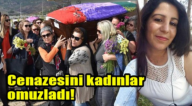 Cenazesini kadınlar omuzladı!