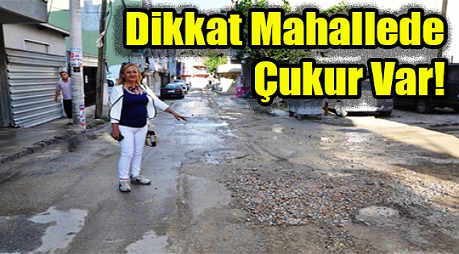 Dikkat mahallede çukur var!
