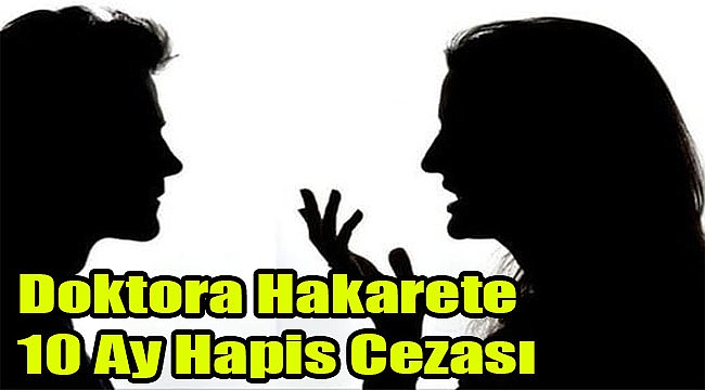 Doktor'a hakarete 10 ay hapis cezası