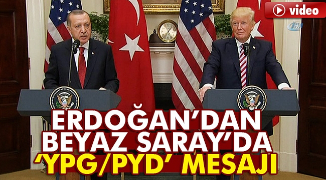 Erdoğan’dan Beyaz Saray’da "YPG/PYD" mesajı
