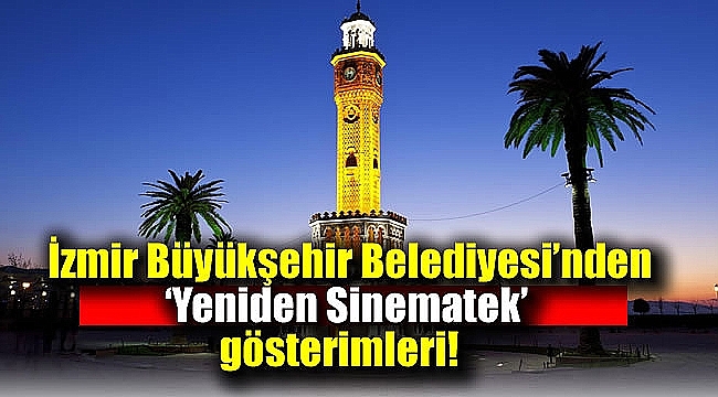 İzmir Büyükşehir Belediyesi’nden ‘Yeniden Sinematek’ gösterimleri