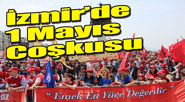 İzmir'de 1 Mayıs coşkusu