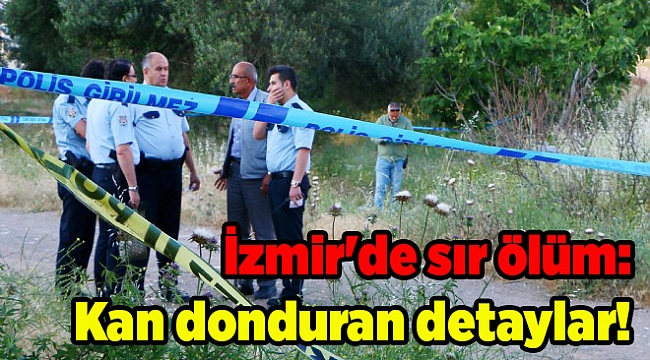 İzmir'de sır ölüm: Kan donduran detaylar!