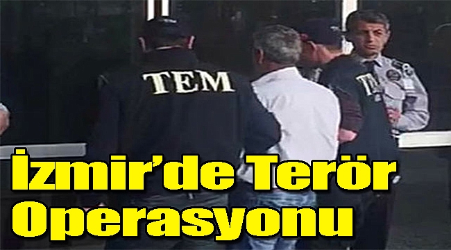 İzmir'de terör operasyonu