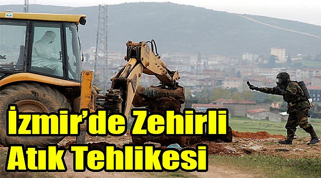 İzmir’de zehirli atık tehlikesi