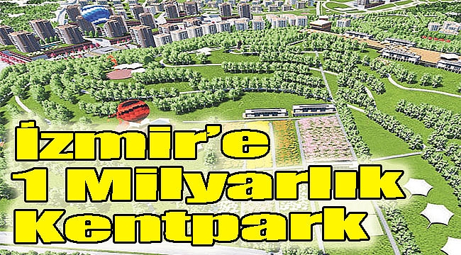 İzmir’e 1 milyarlık Kentpark