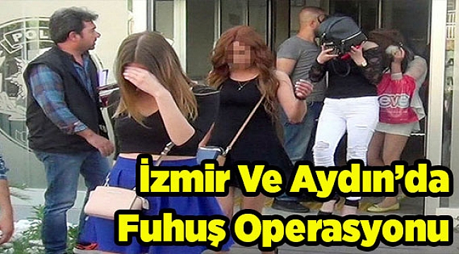 İzmir ve Aydın'da fuhuş operasyonu