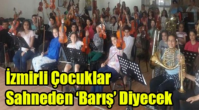 İzmirli çocuklar sahneden 'barış' diyecek