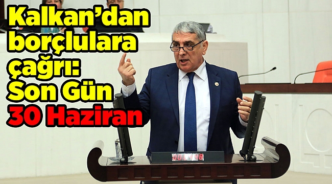 Kalkan’dan borçlulara çağrı: Son Gün 30 Haziran 2017