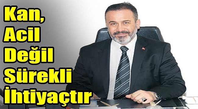 ‘Kan, acil değil sürekli ihtiyaçtır’