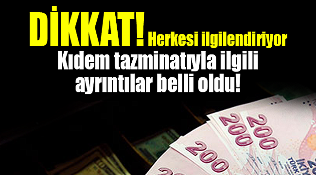 Kıdem tazminatında ayrıntılar belli oldu