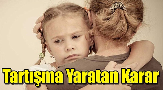 Koruyucu ailede tartışma yaratan karar!