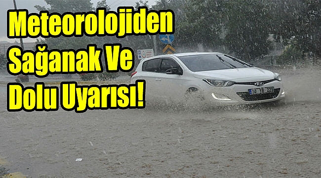 Meteorolojiden sağanak ve dolu uyarısı