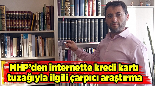 MHP'den internette kredi kartı tuzağıyla ilgili çarpıcı araştırma