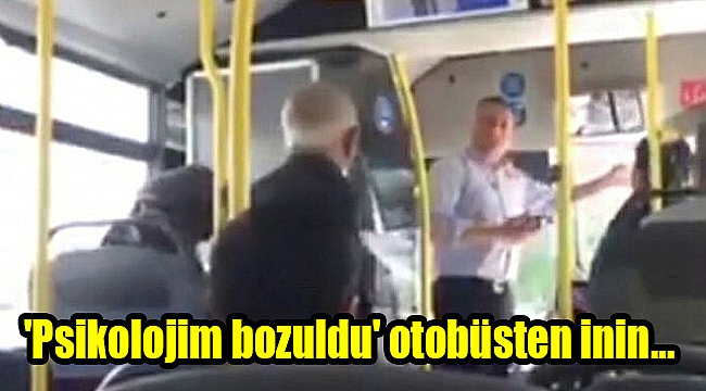 &#039;Psikolojim bozuldu&#039; otobüsten inin...