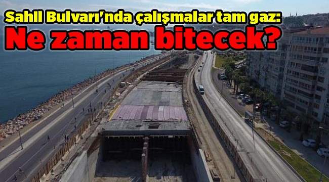 Sahil Bulvarı'nda çalışmalar tam gaz: Ne zaman bitecek?
