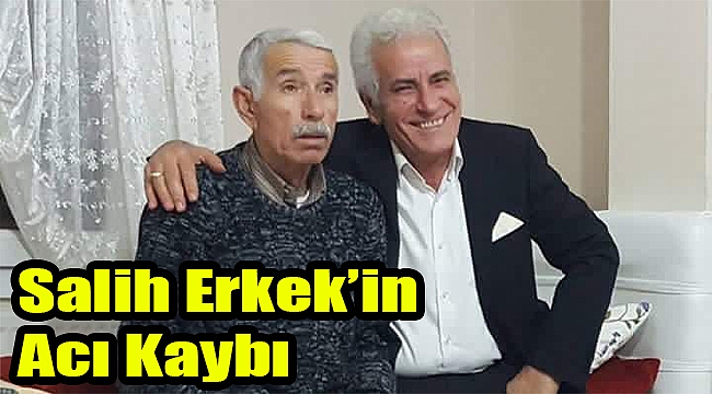 Salih Erkek'in acı kaybı