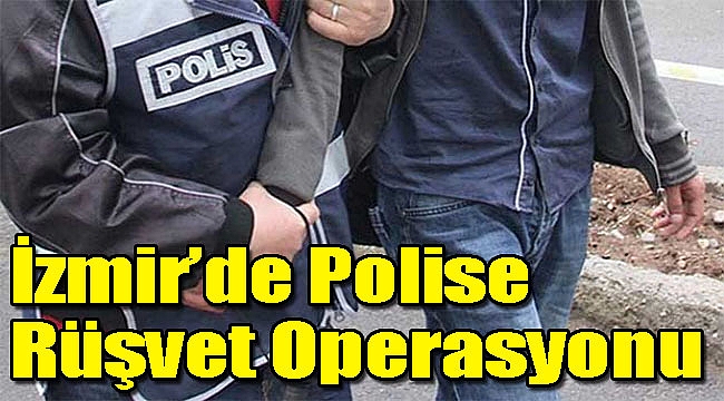 Talimat Müdür Aşkın'dan: İzmir'de rüşvet alan polislere suçüstü!